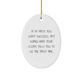 Funny Clerk Gifts - Oval Ornament with Quote 'If At First You Don't Succeed, Try Doing What Your Clerk Told You To Do The First Time.' for Christmas - Image 1